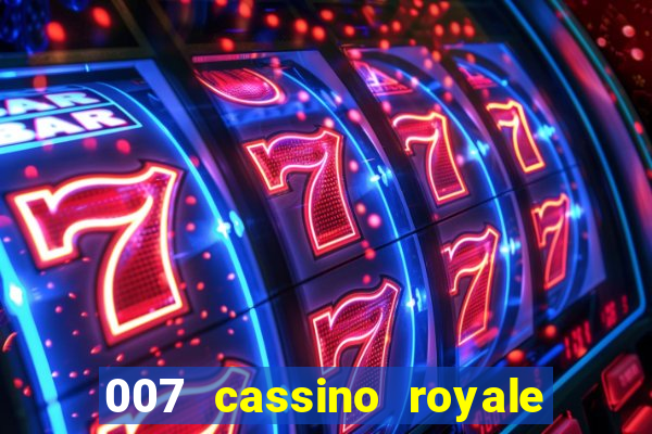 007 cassino royale filme completo em portugues