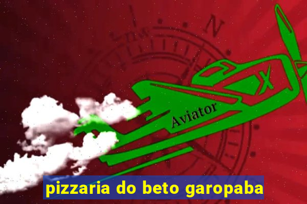 pizzaria do beto garopaba