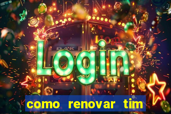 como renovar tim beta antes do prazo