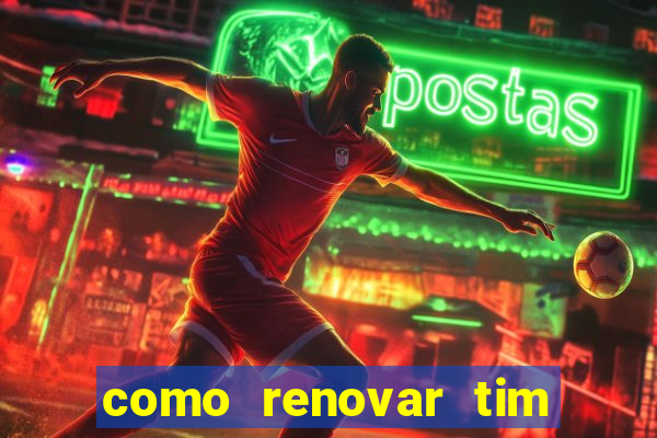 como renovar tim beta antes do prazo