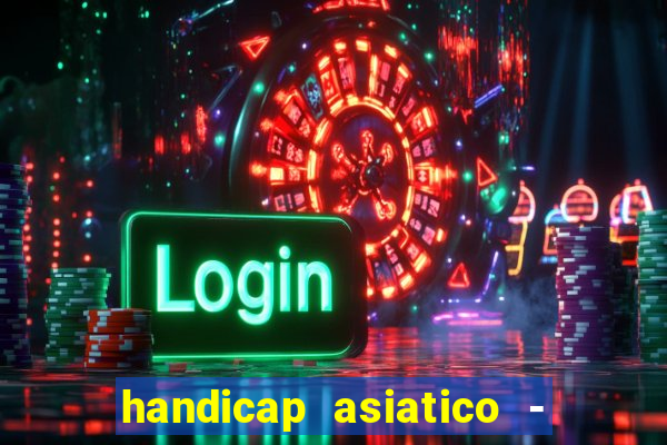 handicap asiatico - 1 o que significa