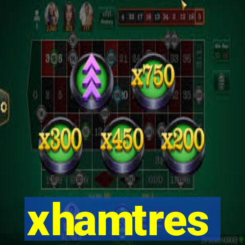 xhamtres