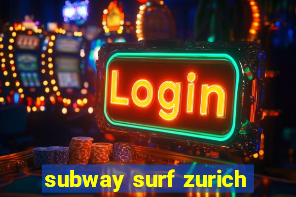 subway surf zurich