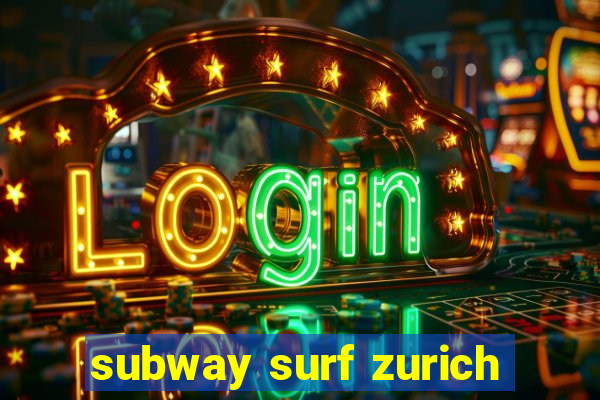 subway surf zurich