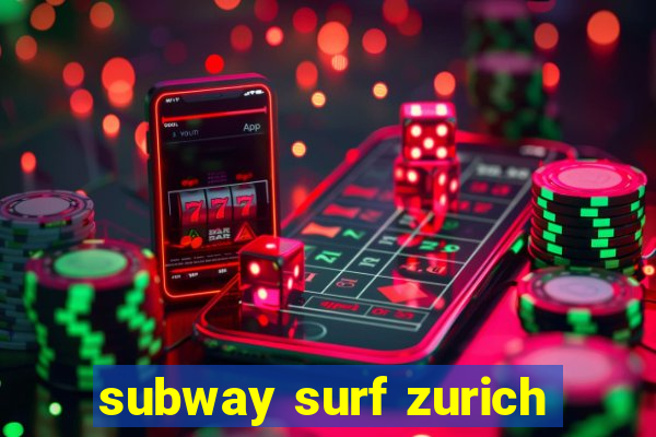 subway surf zurich