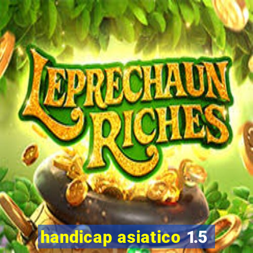 handicap asiatico 1.5