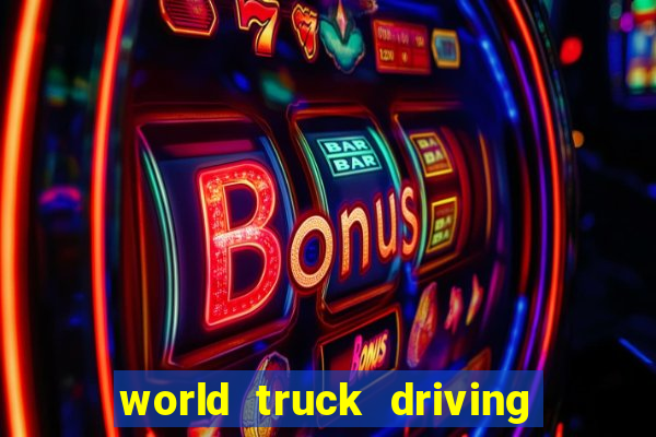 world truck driving simulator tudo desbloqueado