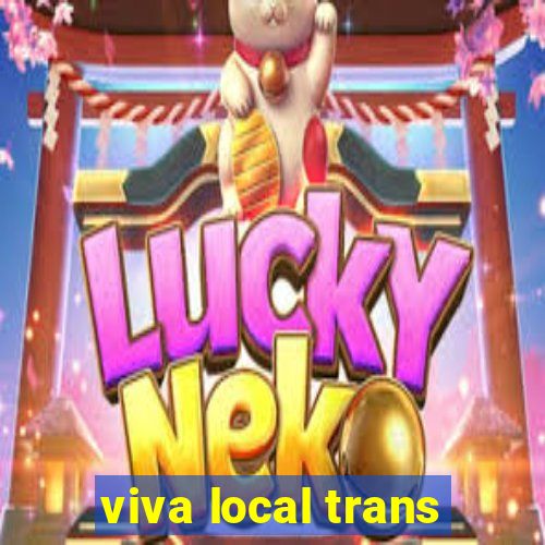 viva local trans