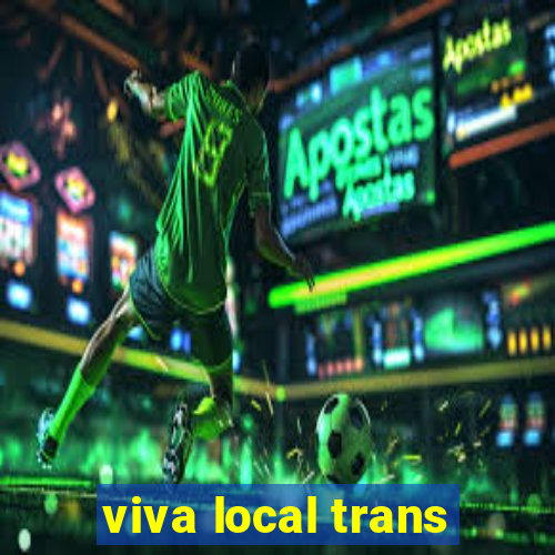 viva local trans