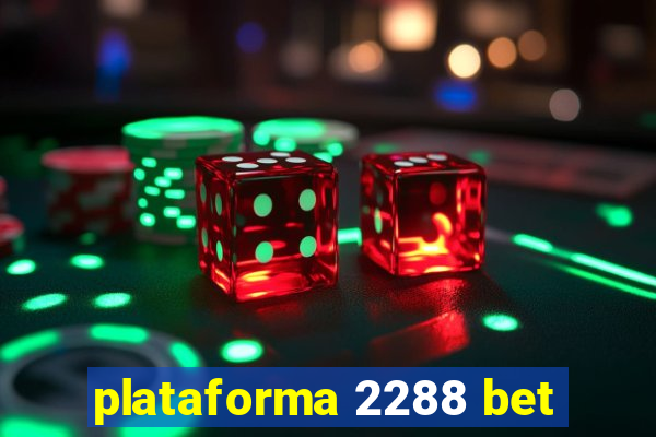 plataforma 2288 bet