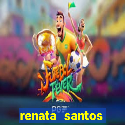 renata santos youtuber pelada