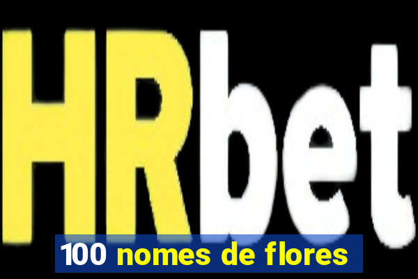 100 nomes de flores