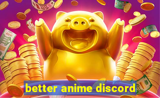 better anime discord