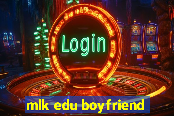 mlk edu boyfriend