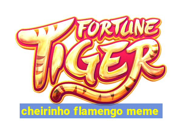 cheirinho flamengo meme