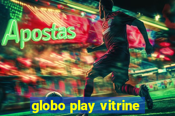 globo play vitrine