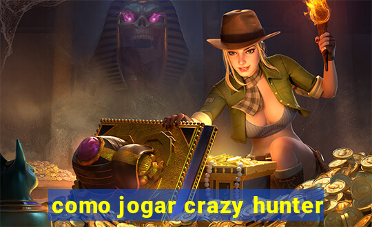 como jogar crazy hunter