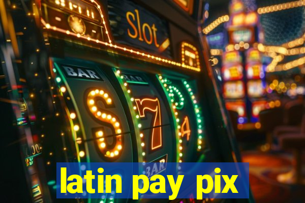 latin pay pix