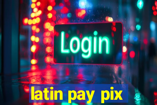 latin pay pix