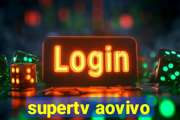 supertv aovivo