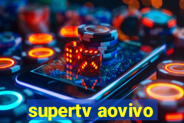 supertv aovivo