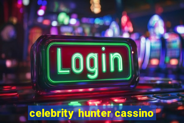 celebrity hunter cassino