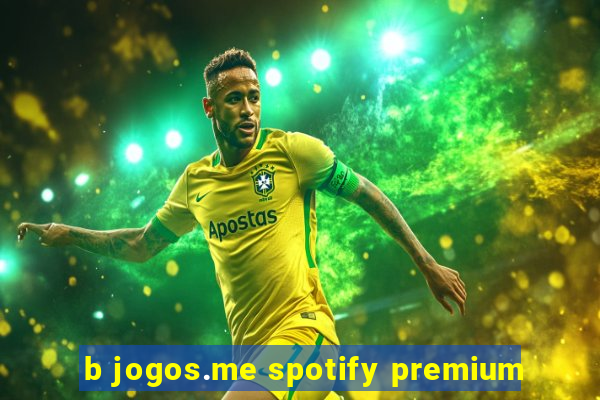 b jogos.me spotify premium