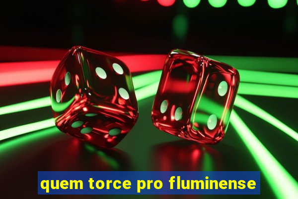 quem torce pro fluminense