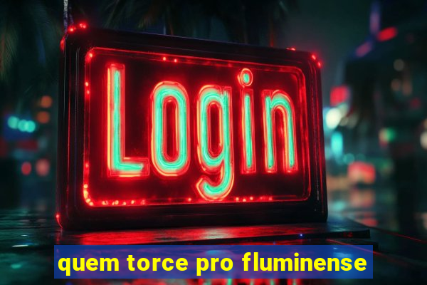 quem torce pro fluminense