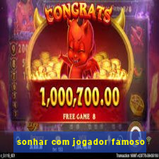 sonhar com jogador famoso