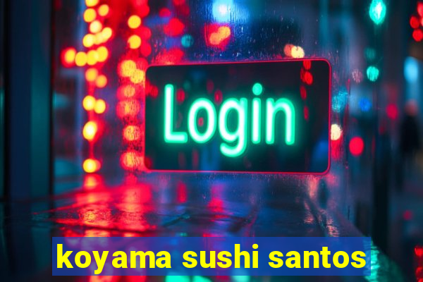 koyama sushi santos