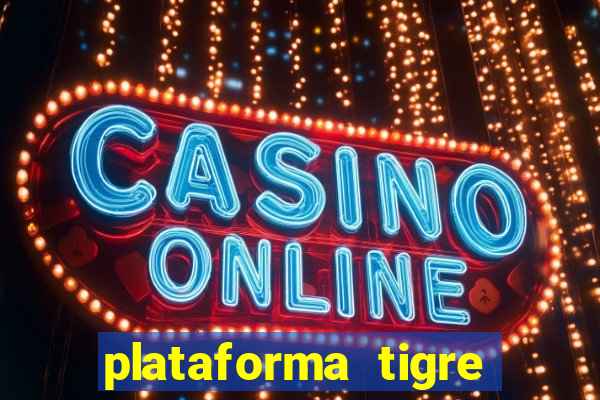 plataforma tigre pagando no cadastro