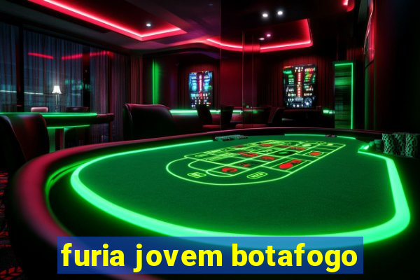 furia jovem botafogo