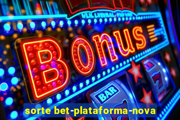 sorte bet-plataforma-nova