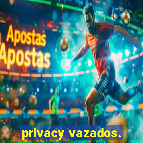 privacy vazados.