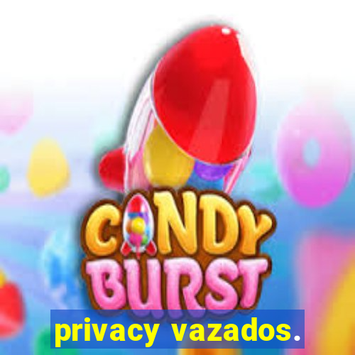 privacy vazados.