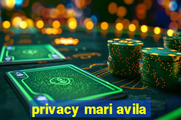 privacy mari avila