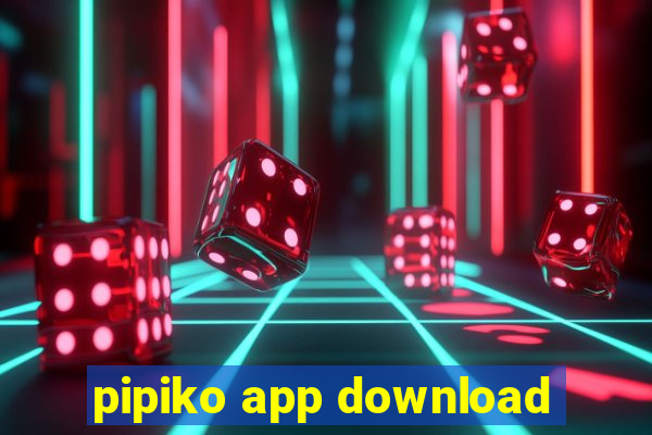 pipiko app download