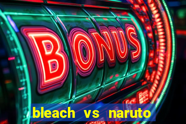 bleach vs naruto 2.6 jogos de luta