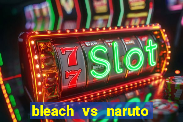 bleach vs naruto 2.6 jogos de luta