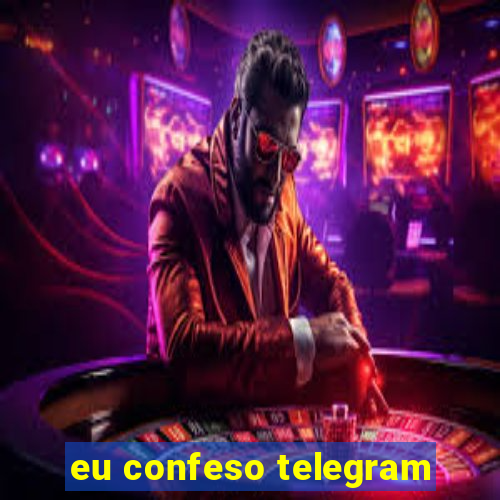 eu confeso telegram