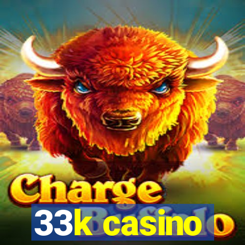 33k casino