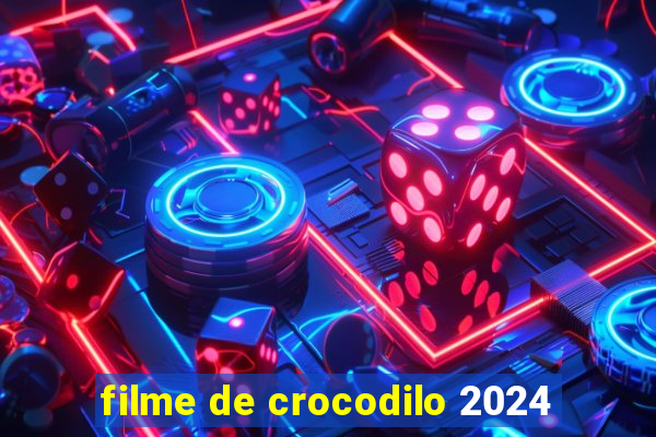 filme de crocodilo 2024