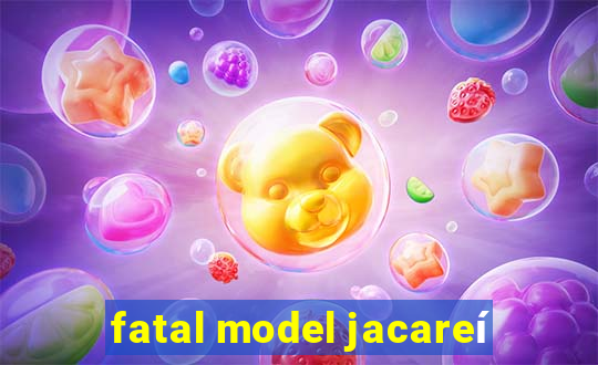 fatal model jacareí