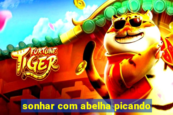 sonhar com abelha picando