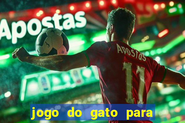 jogo do gato para ganhar dinheiro