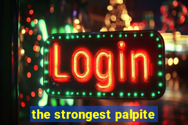 the strongest palpite