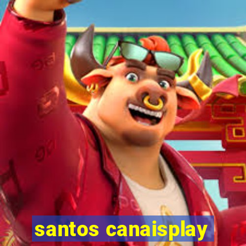 santos canaisplay