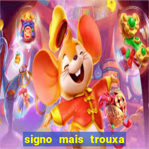 signo mais trouxa no amor