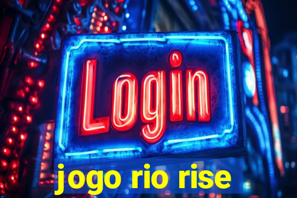 jogo rio rise